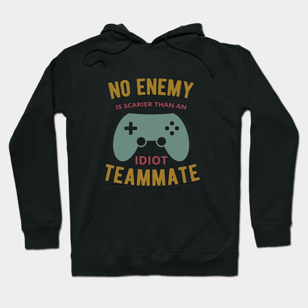 No Enemy is Scarier an Idiot Teammate Funny Gamer Merch Hoodie by Sonyi